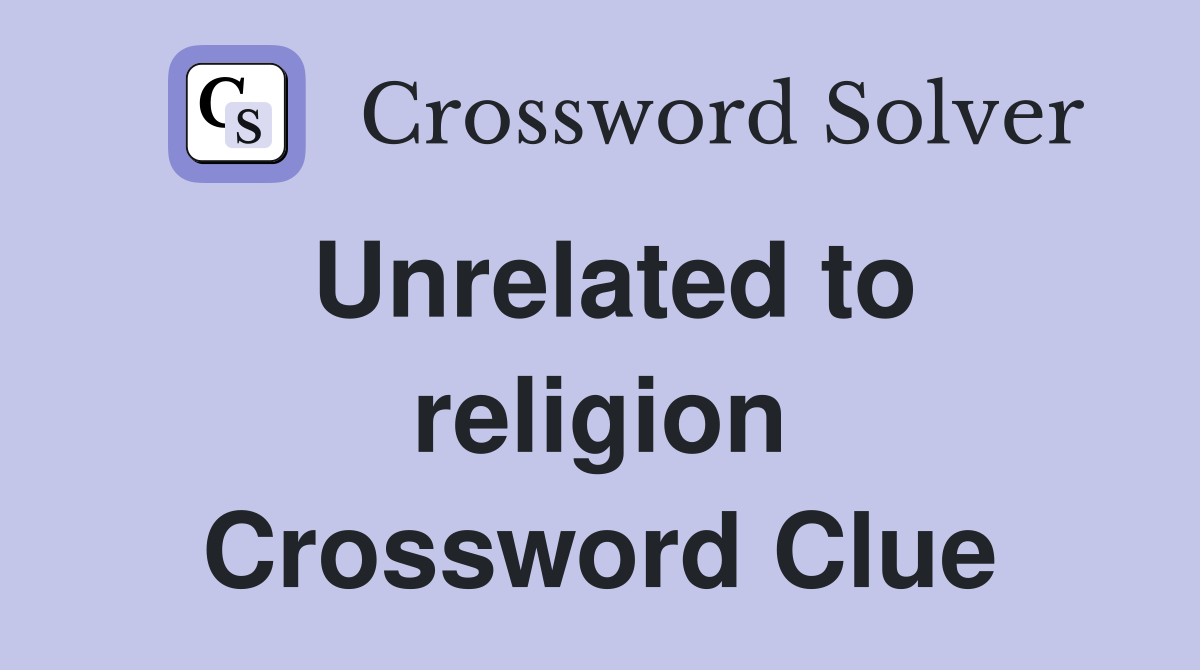 Unrelated to religion Crossword Clue