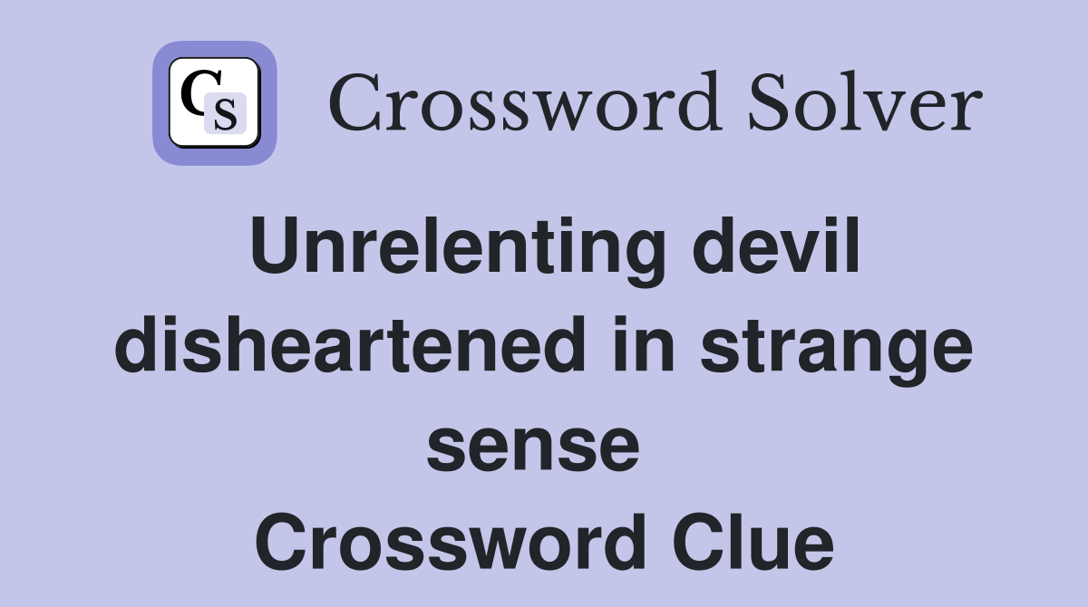 Unrelenting devil disheartened in strange sense  Crossword Clue