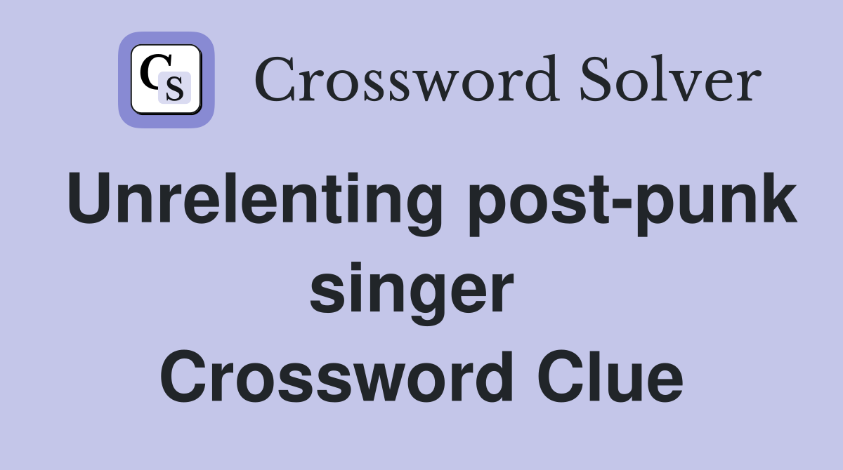 Unrelenting post-punk singer  Crossword Clue