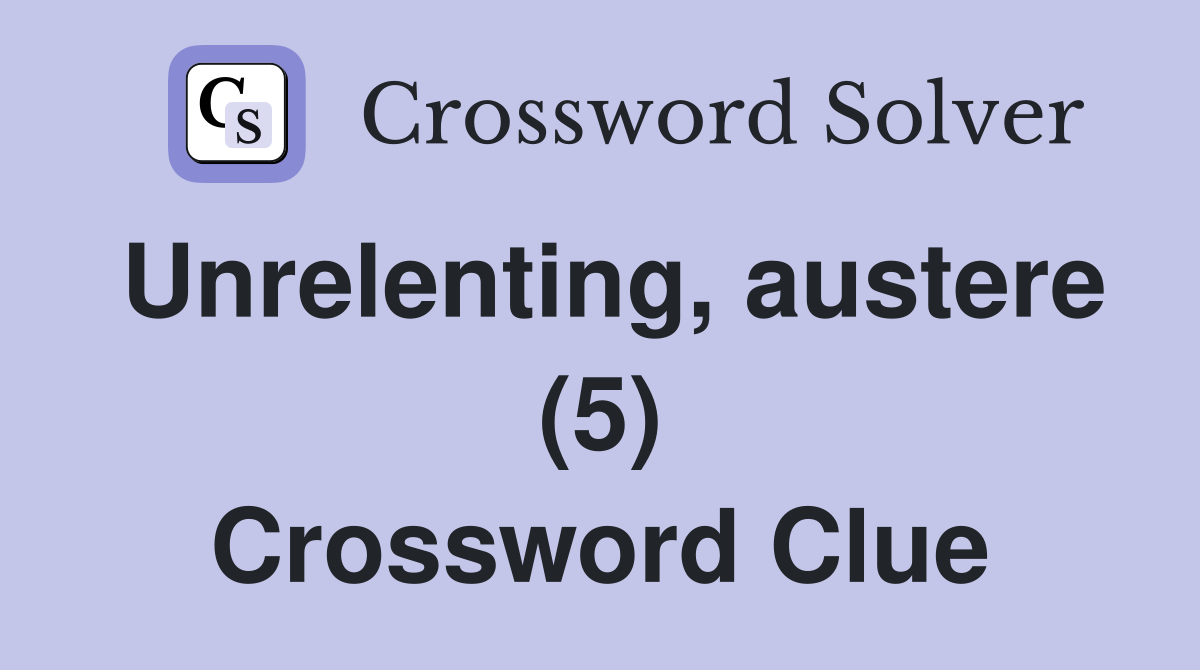 Unrelenting, austere (5) Crossword Clue