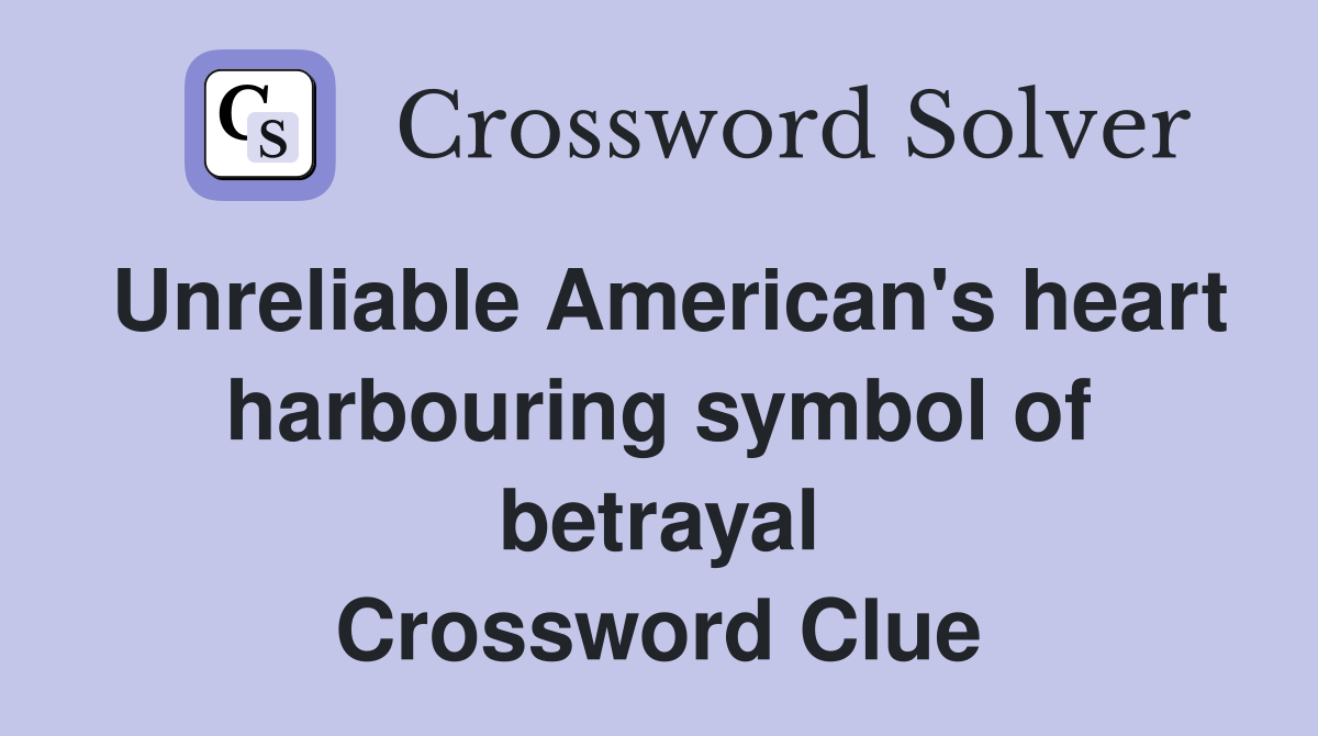 Unreliable American's heart harbouring symbol of betrayal Crossword Clue
