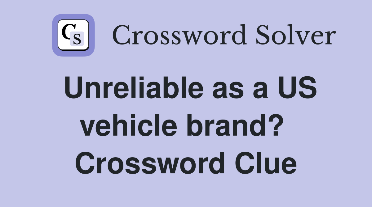 Unreliable as a US vehicle brand?  Crossword Clue