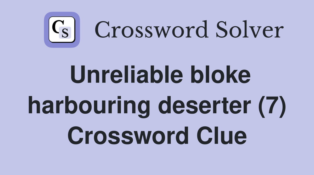 Unreliable bloke harbouring deserter (7) Crossword Clue