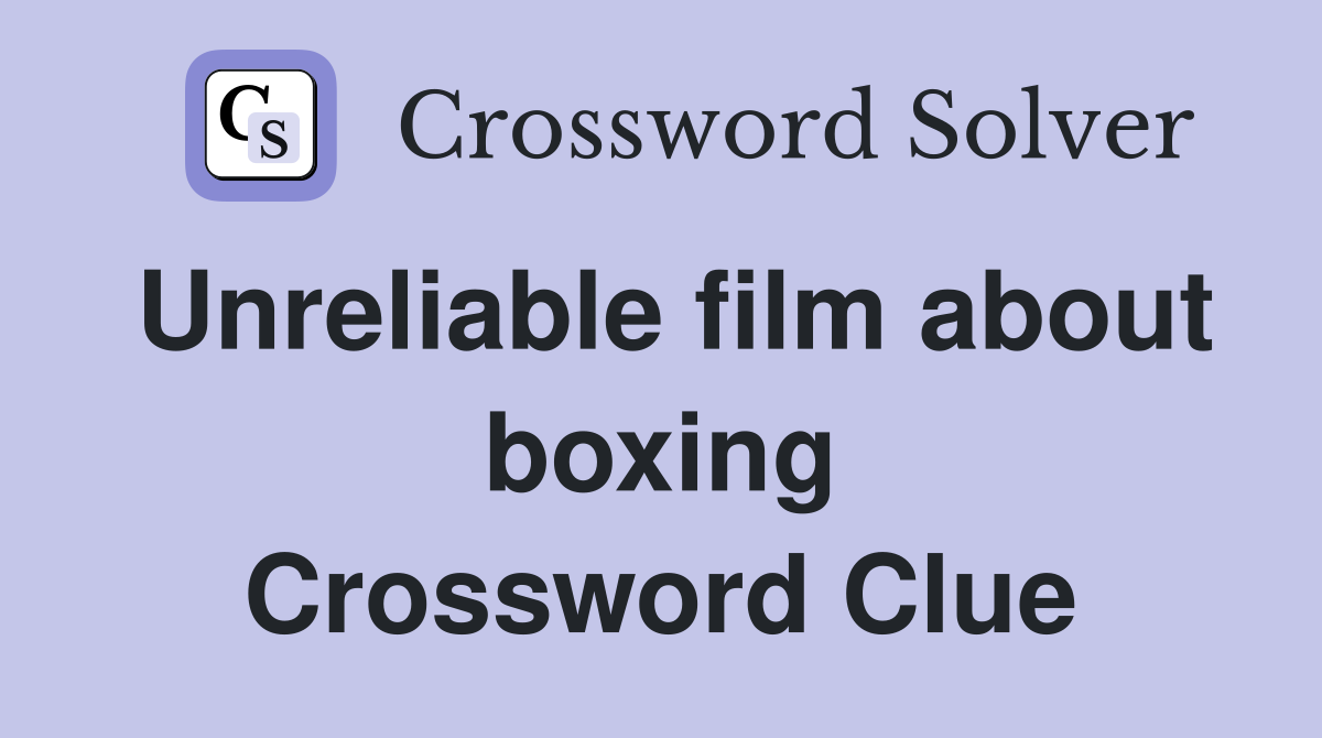 Unreliable film about boxing Crossword Clue