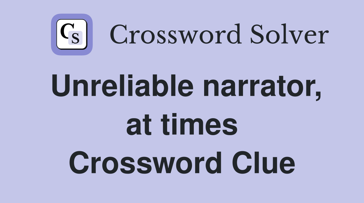 Unreliable narrator, at times Crossword Clue
