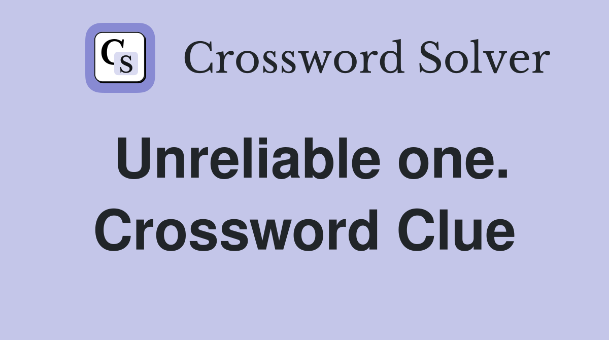 Unreliable one. Crossword Clue