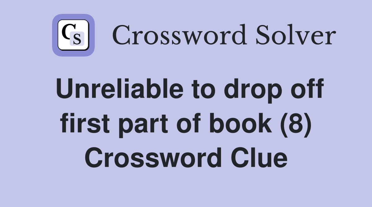 Unreliable to drop off first part of book (8) Crossword Clue