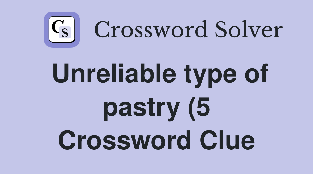 Unreliable type of pastry (5) Crossword Clue Answers Crossword Solver Unreliable type of pastry (5) Crossword Clue Answers Crossword Solver