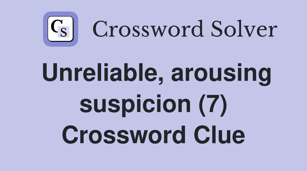 Unreliable, arousing suspicion (7) Crossword Clue