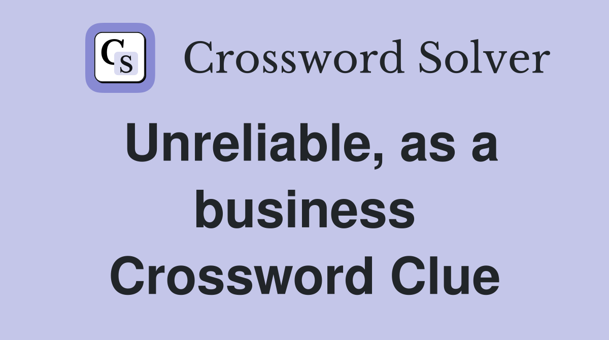 Unreliable, as a business Crossword Clue