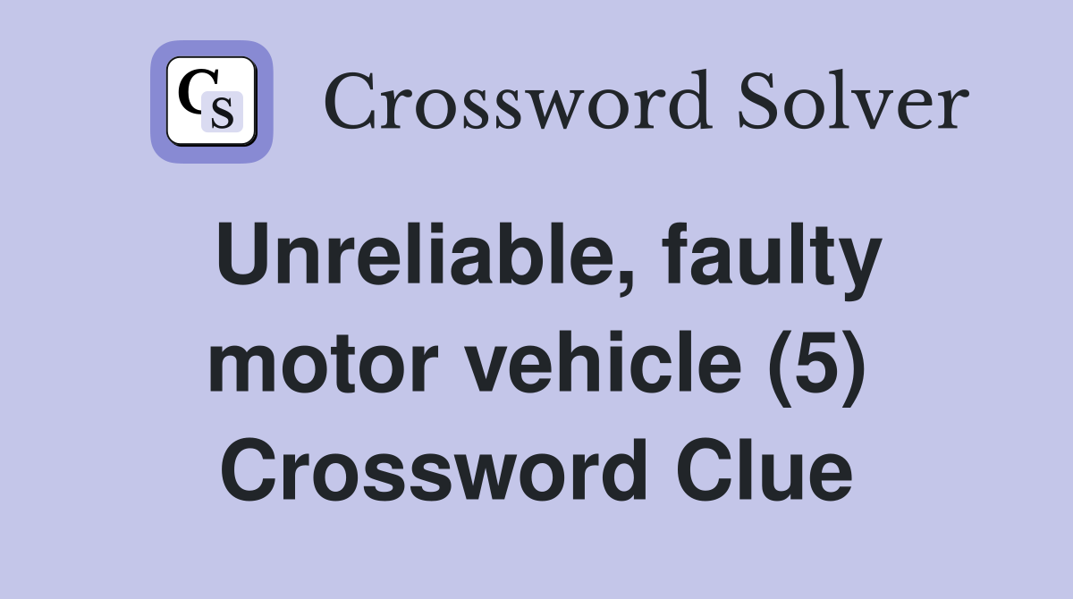 Unreliable, faulty motor vehicle (5) Crossword Clue