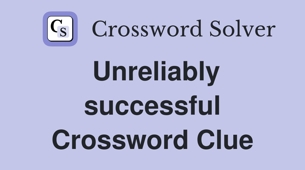 Unreliably successful Crossword Clue