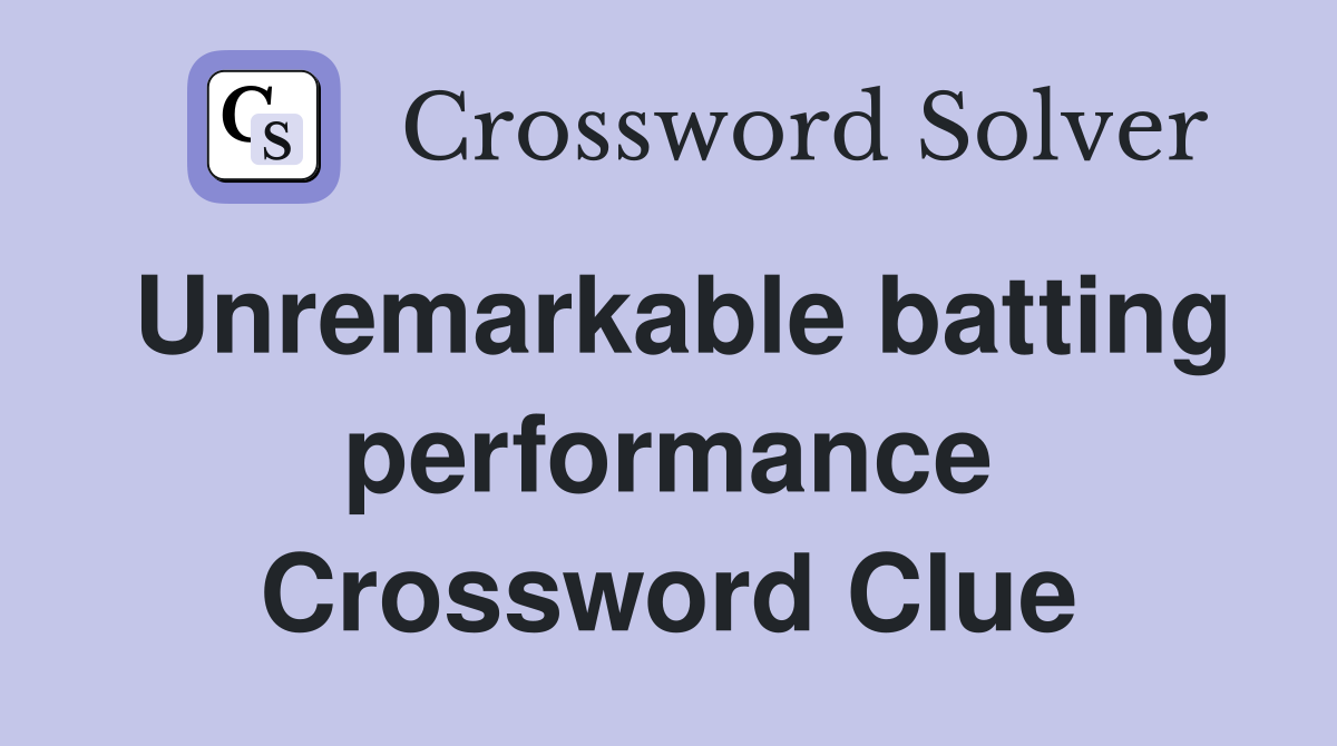 Unremarkable batting performance Crossword Clue