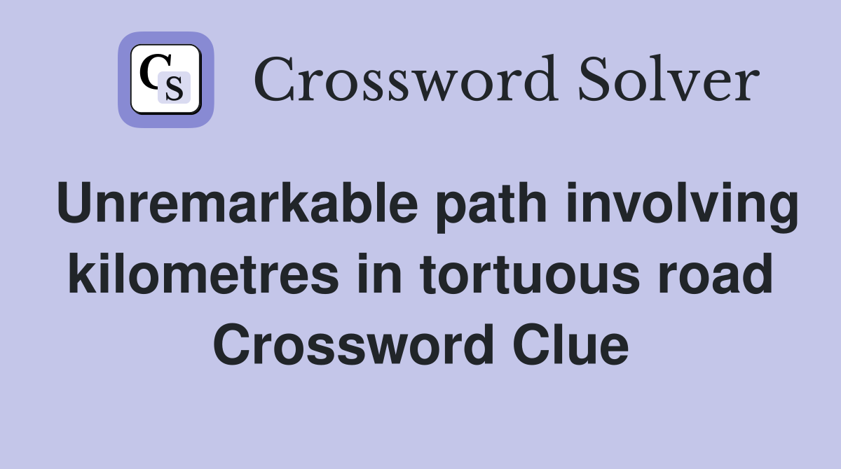 Unremarkable path involving kilometres in tortuous road Crossword Clue