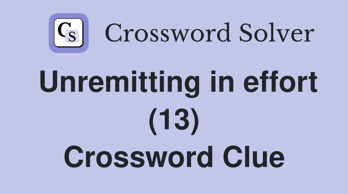Unremitting in effort (13) Crossword Clue