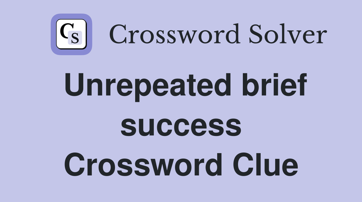 Unrepeated brief success Crossword Clue