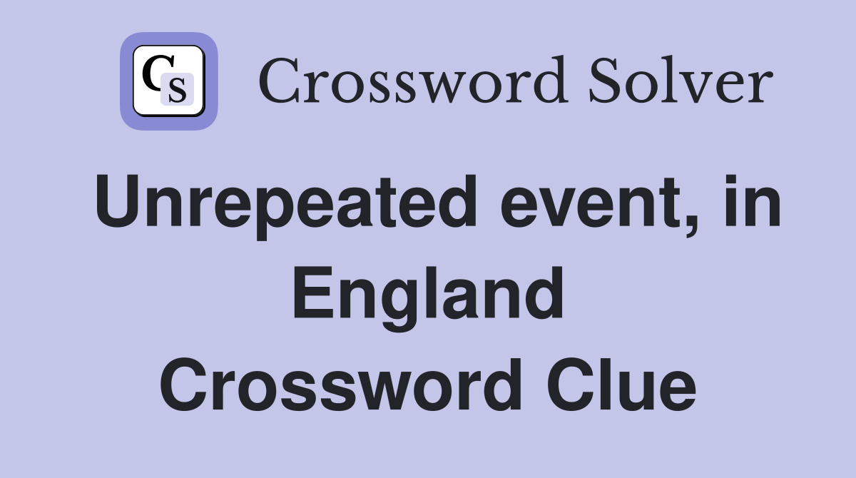 Unrepeated event, in England Crossword Clue