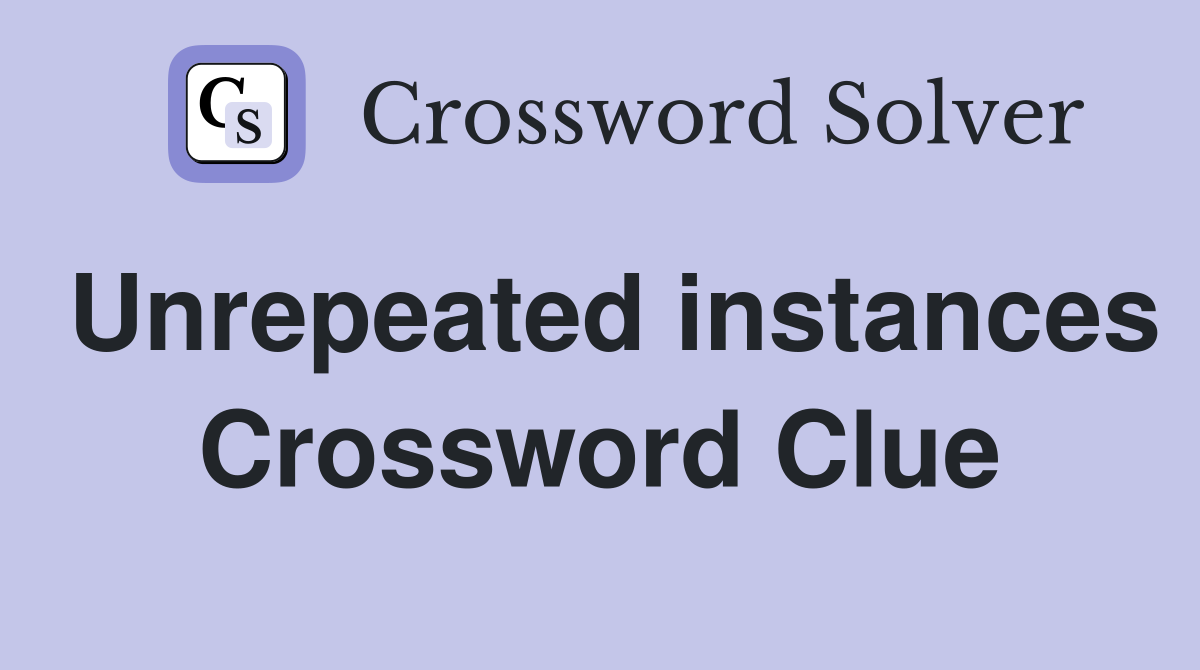 Unrepeated instances Crossword Clue
