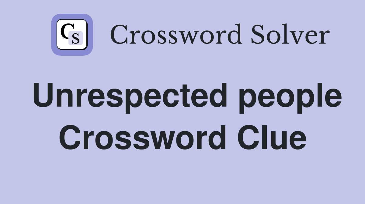 Unrespected people Crossword Clue