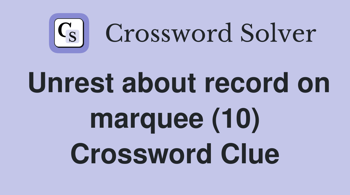 Unrest about record on marquee (10) Crossword Clue
