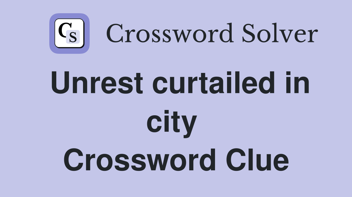 Unrest curtailed in city  Crossword Clue