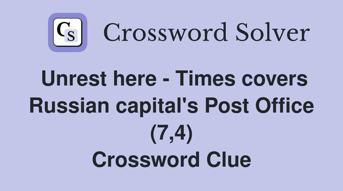 Unrest here - Times covers Russian capital's Post Office (7,4) Crossword Clue
