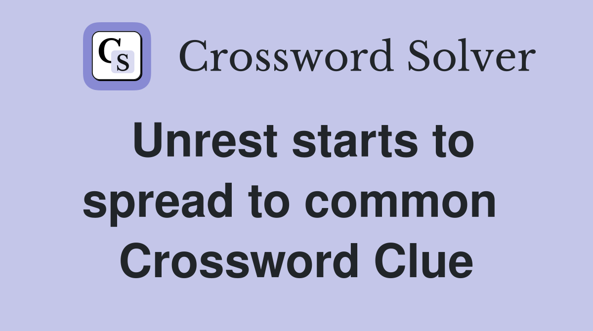 Unrest starts to spread to common  Crossword Clue