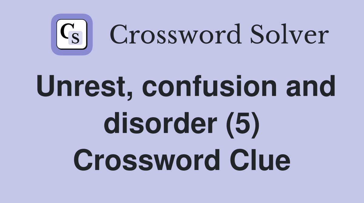 Unrest, confusion and disorder (5) Crossword Clue
