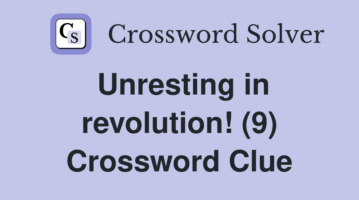 Unresting in revolution! (9) Crossword Clue