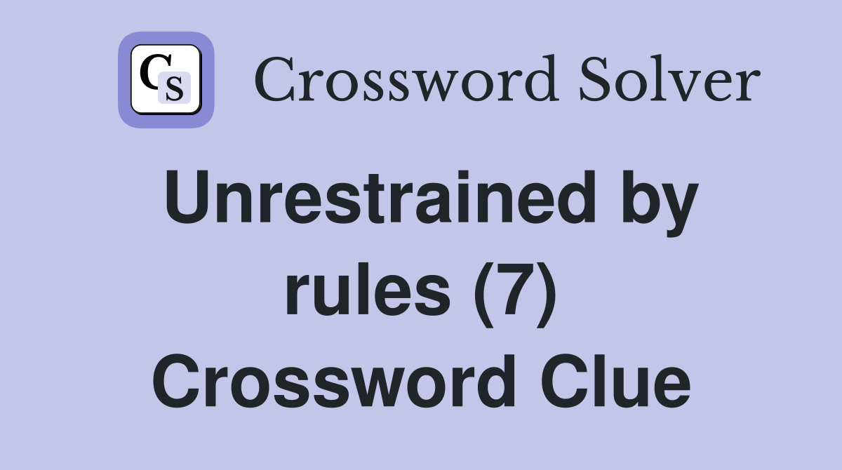 Unrestrained by rules (7) Crossword Clue