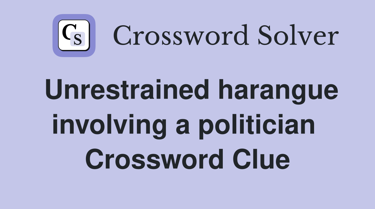 Unrestrained harangue involving a politician  Crossword Clue