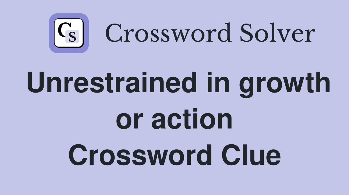 Unrestrained in growth or action Crossword Clue