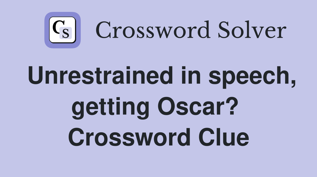 Unrestrained in speech, getting Oscar?  Crossword Clue