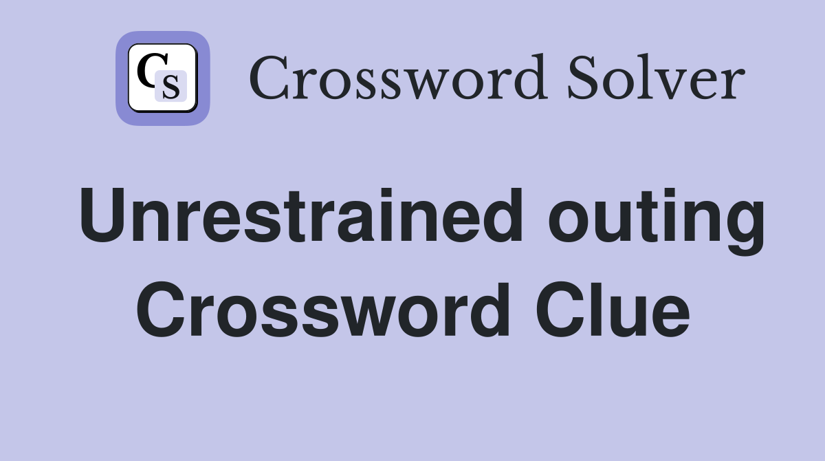 Unrestrained outing Crossword Clue