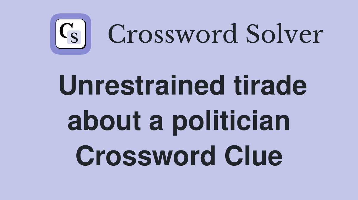 Unrestrained tirade about a politician Crossword Clue