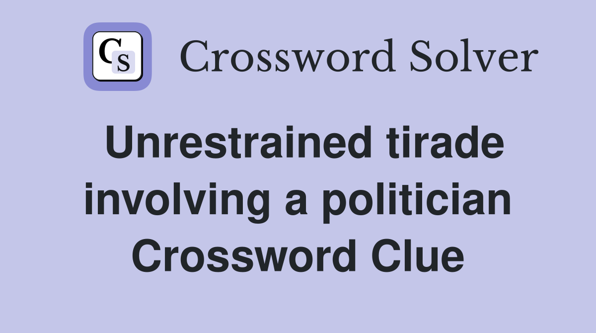 Unrestrained tirade involving a politician Crossword Clue