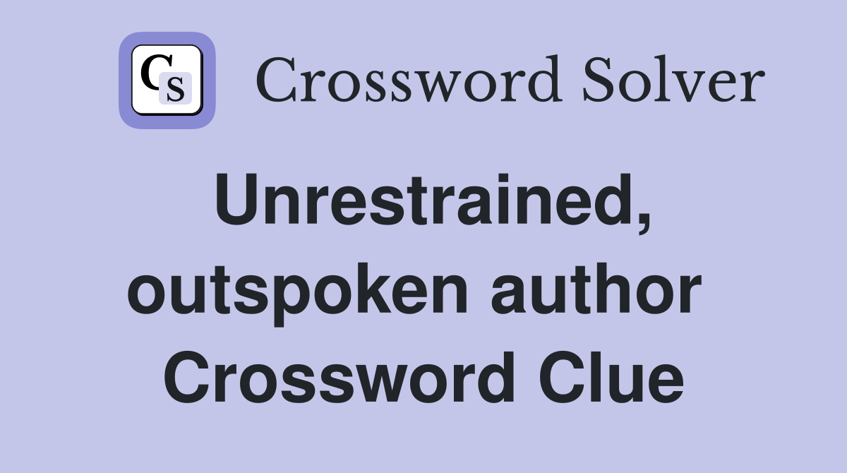 Unrestrained, outspoken author  Crossword Clue
