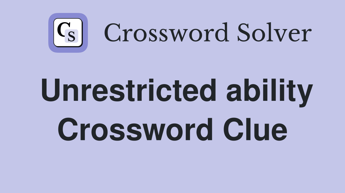 Unrestricted ability Crossword Clue
