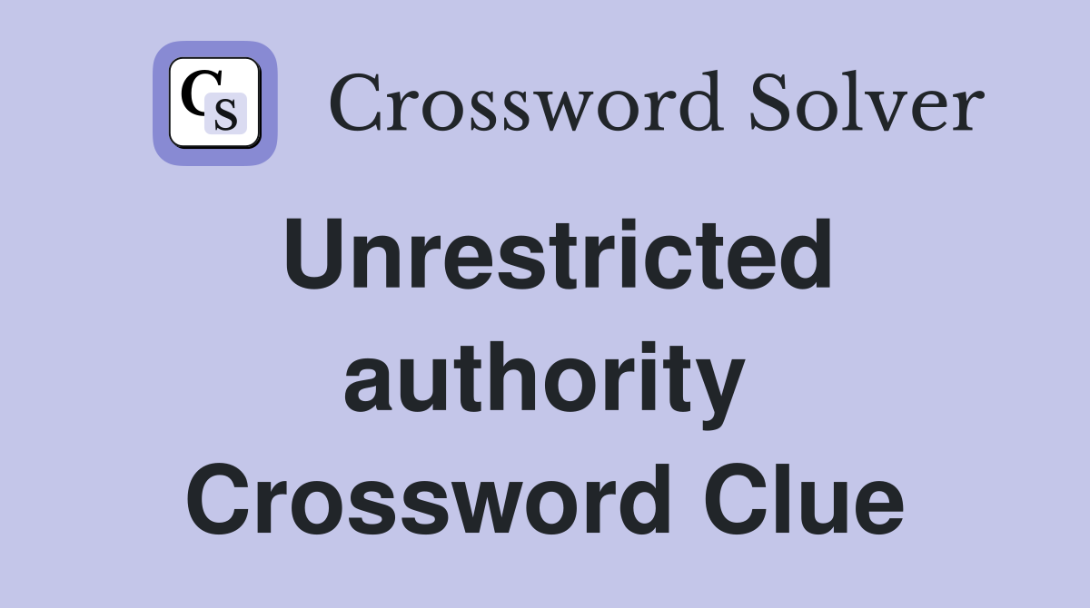 Unrestricted authority Crossword Clue