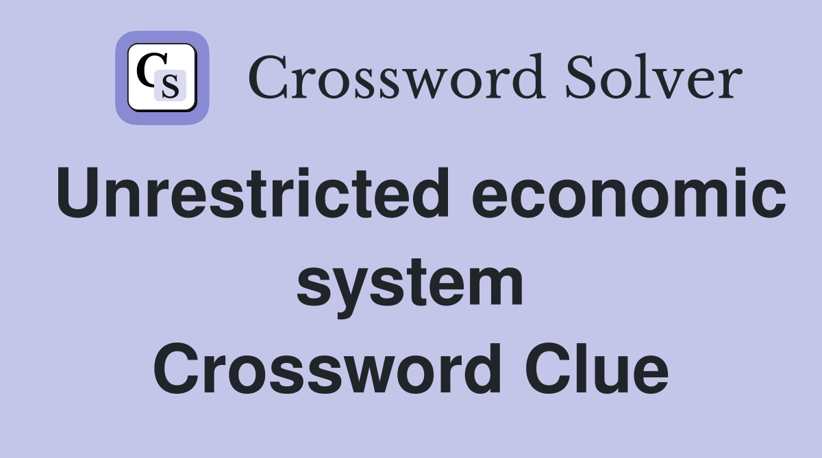Unrestricted economic system Crossword Clue