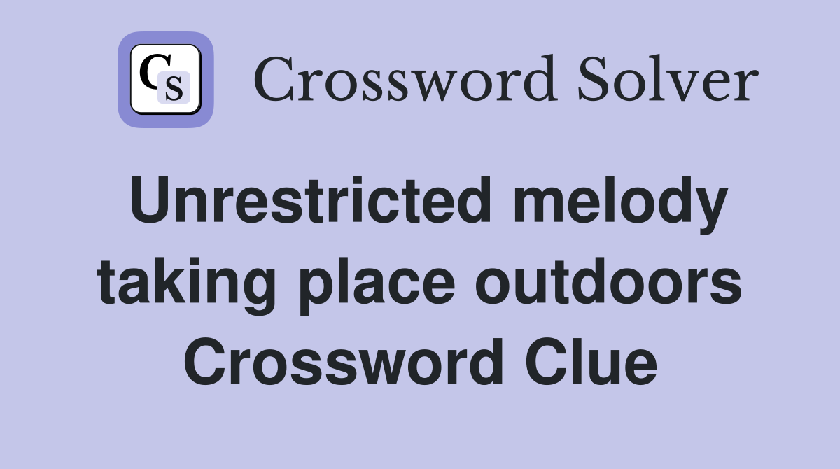 Unrestricted melody taking place outdoors Crossword Clue