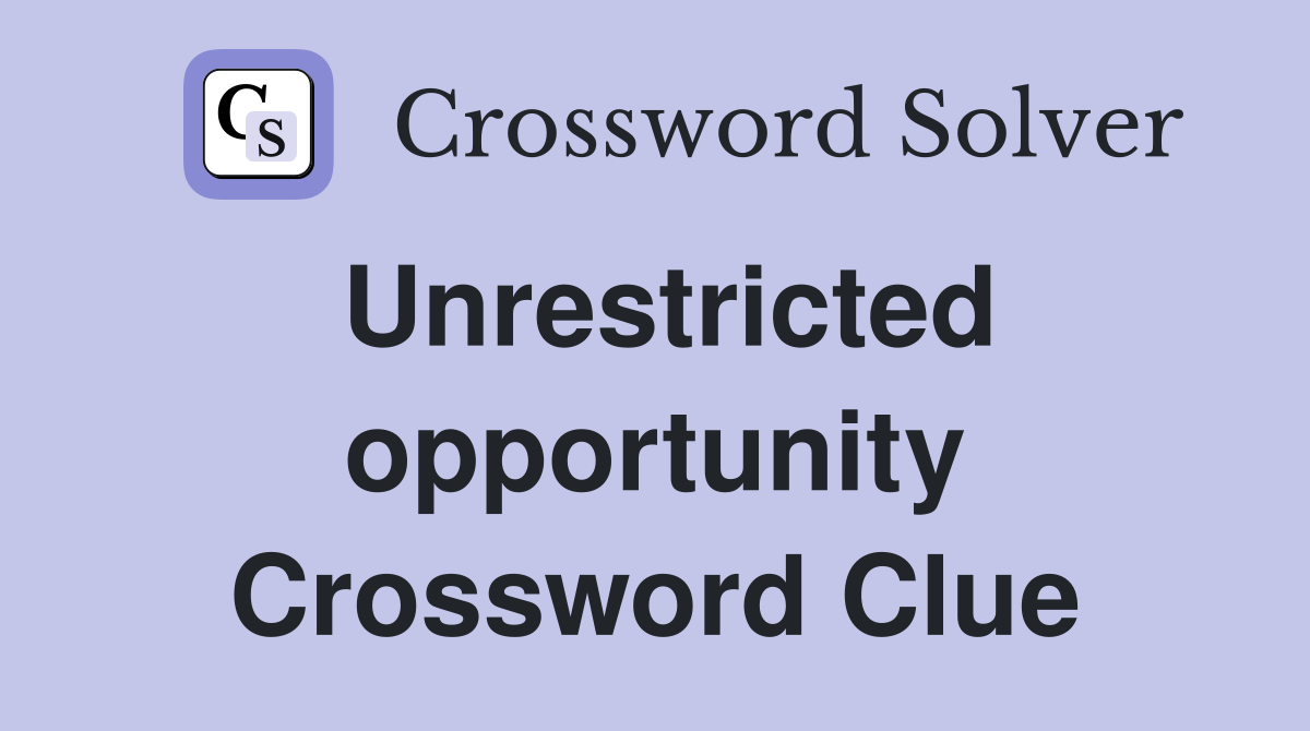 Unrestricted opportunity Crossword Clue