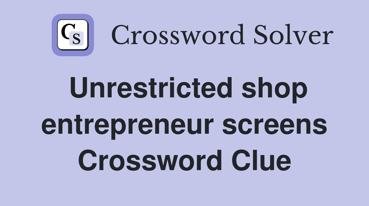 Unrestricted shop entrepreneur screens Crossword Clue