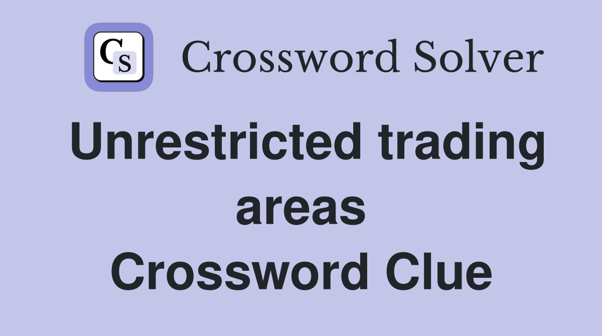 Unrestricted trading areas Crossword Clue