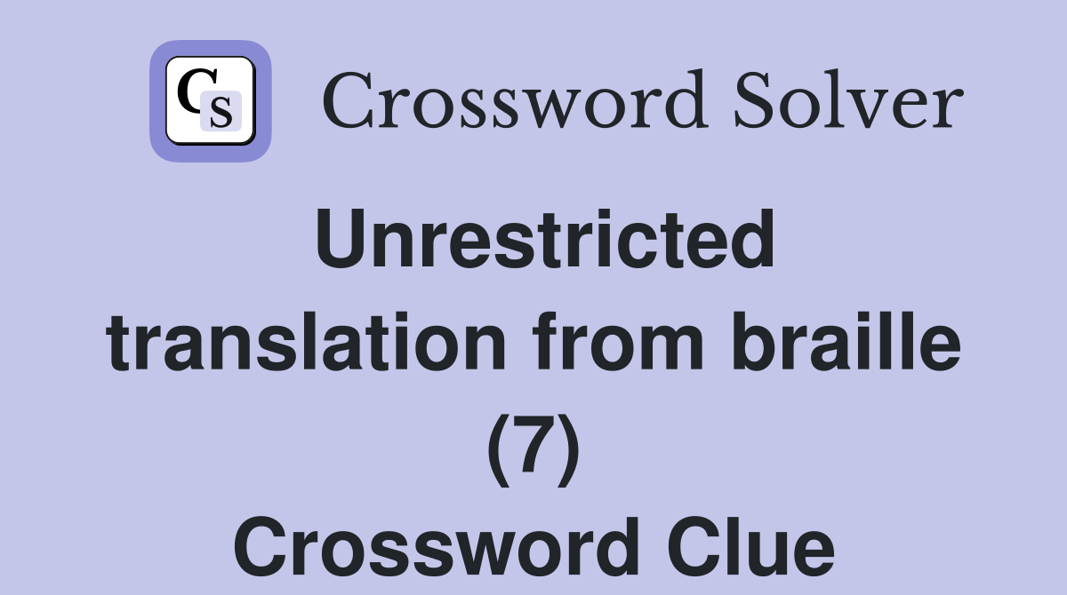 Unrestricted translation from braille (7) Crossword Clue