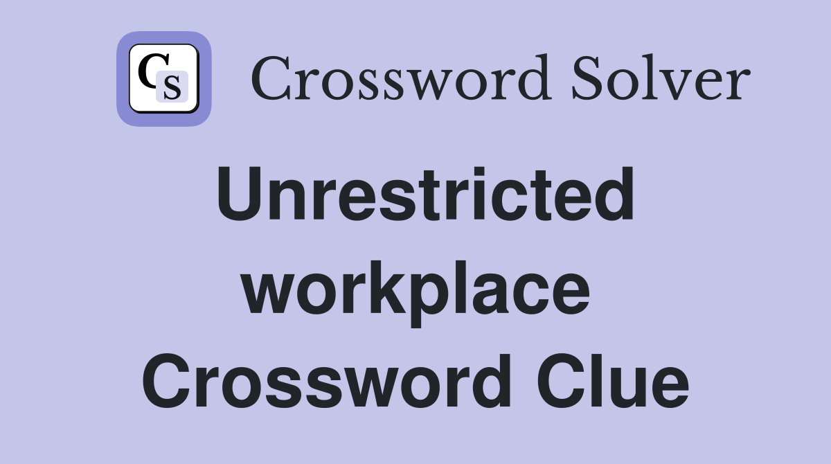 Unrestricted workplace Crossword Clue