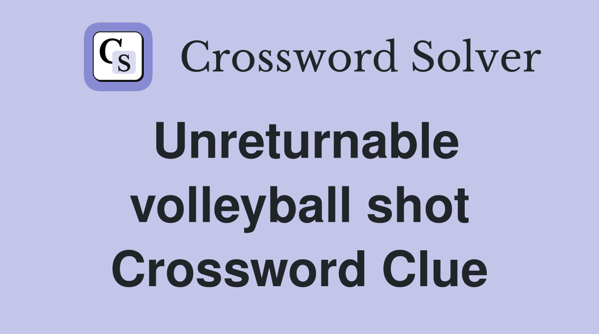 Unreturnable volleyball shot Crossword Clue