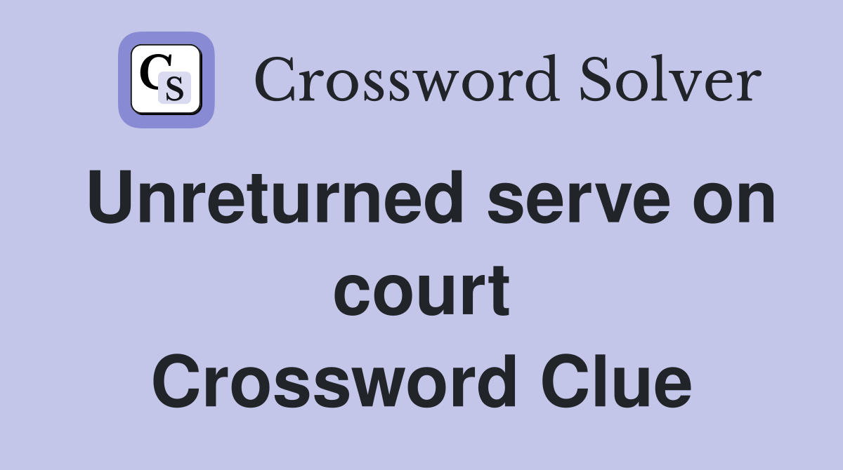 Unreturned serve on court Crossword Clue