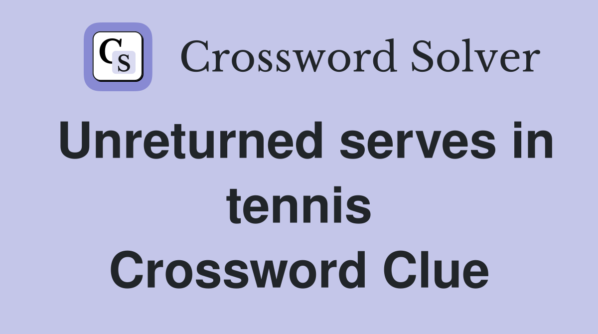 Unreturned serves in tennis Crossword Clue