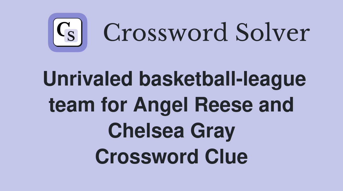 Unrivaled basketball-league team for Angel Reese and Chelsea Gray Crossword Clue